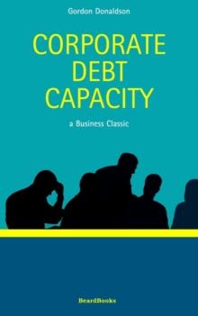 Corporate Debt Capacity : A Study of Corporate Debt Policy and the Determination of Corporate Debt Capacity