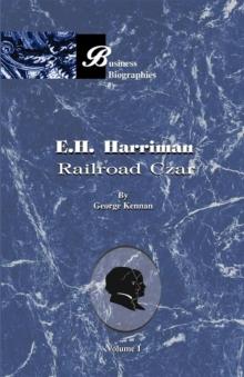 E. H. Harriman: Railroad Czar : Vol.1