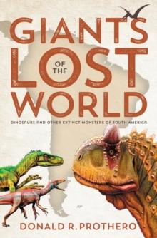 Giants of the Lost World : Dinosaurs and Other Extinct Monsters of South America