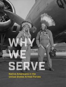 Why We Serve : Native Americans in the United States Armed Forces