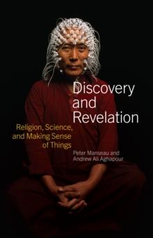 Discovery and Revelation : Religion, Science, and Making Sense of Things