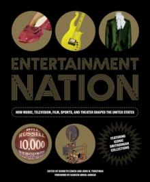 Entetainment Nation : How Music, Television, Film, Sports, and Theater Shaped the United States Featuring Iconic Smithsonian Collections