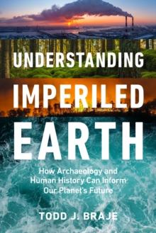 Understanding Imperiled Earth : How Archaeology and Human History Inform a Sustainable Future