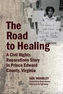 The Road to Healing : A Civil Rights Reparations Story in Prince Edward County, Virginia