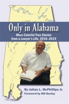 Only in Alabama : More Colorful True Stories from a Lawyer's Life, 2016-2019