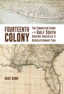 Fourteenth Colony : The Forgotten Story of the Gulf South During America's Revolutionary Era