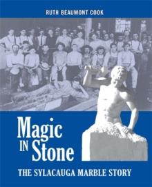 Magic in Stone : The Sylacauga Marble Story