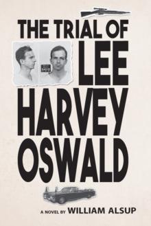 The Trial of Lee Harvey Oswald : A Novel