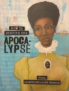 How to Survive the Apocalypse : Poems