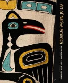 Art of Native America : The Charles and Valerie Diker Collection