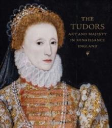 The Tudors : Art and Majesty in Renaissance England