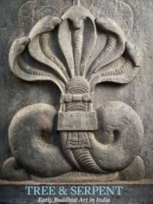 Tree & Serpent : Early Buddhist Art in India