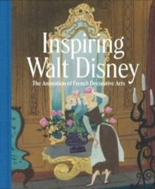 Inspiring Walt Disney : The Animation of French Decorative Arts