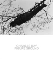 Charles Ray : Figure Ground