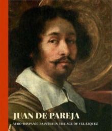 Juan de Pareja : Afro-Hispanic Painter in the Age of Velazquez