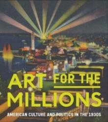 Art for the Millions : American Culture and Politics in the 1930s