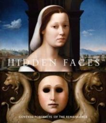 Hidden Faces : Covered Portraits of the Renaissance