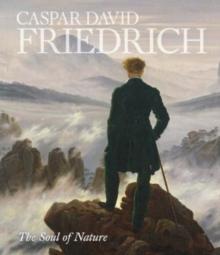 Caspar David Friedrich : The Soul of Nature