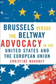 Brussels Versus the Beltway : Advocacy in the United States and the European Union