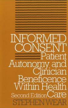 Informed Consent : Patient Autonomy and Clinician Beneficence within Health Care, Second Edition