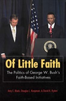 Of Little Faith : The Politics of George W. Bush's Faith-Based Initiatives