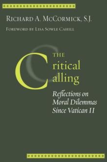 The Critical Calling : Reflections on Moral Dilemmas Since Vatican II