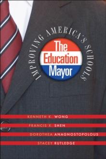 The Education Mayor : Improving America's Schools