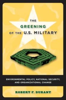 The Greening of the U.S. Military : Environmental Policy, National Security, and Organizational Change