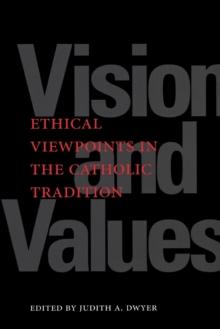 Vision and Values : Ethical Viewpoints in the Catholic Tradition