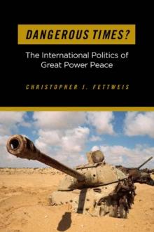 Dangerous Times? : The International Politics of Great Power Peace