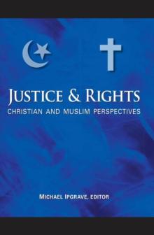 Justice and Rights : Christian and Muslim Perspectives