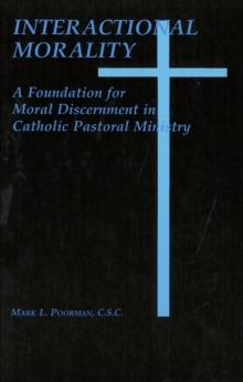 Interactional Morality : A Foundation for Moral Discernment in Catholic Pastoral Ministry