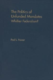 The Politics of Unfunded Mandates : Whither Federalism?