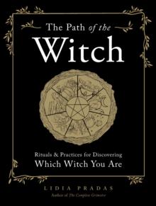 The Path of the Witch : Rituals & Practices for Discovering Which Witch You Are