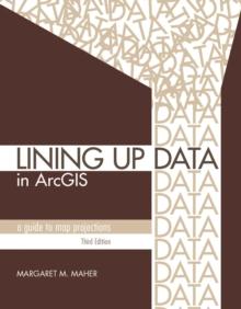 Lining Up Data in ArcGIS : A Guide to Map Projections