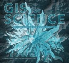 GIS for Science, Volume 1 : Applying Mapping and Spatial Analytics