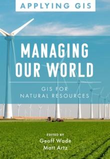 Managing Our World : GIS for Natural Resources