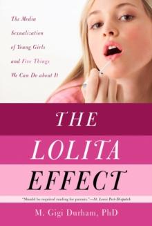 The Lolita Effect : The Media Sexualization of Young Girls and What We Can Do About It