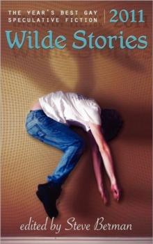 Wilde Stories 2011 : The Year's Best Gay Speculative Fiction