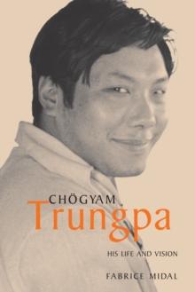 Chogyam Trungpa : His Life and Vision