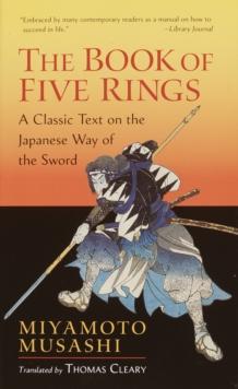 The Book of Five Rings : A Classic Text on the Japanese Way of the Sword