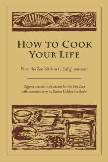 How to Cook Your Life : From the Zen Kitchen to Enlightenment