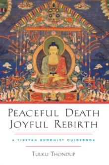 Peaceful Death, Joyful Rebirth : A Tibetan Buddhist Guidebook