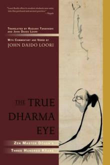 The True Dharma Eye : Zen Master Dogen's Three Hundred Koans