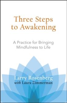 Three Steps to Awakening : A Practice for Bringing Mindfulness to Life