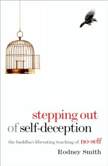 Stepping Out of Self-Deception : The Buddha's Liberating Teaching of No-Self