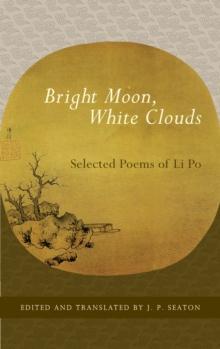 Bright Moon, White Clouds : Selected Poems of Li Po