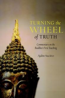 Turning the Wheel of Truth : Commentary on the Buddha's First Teaching