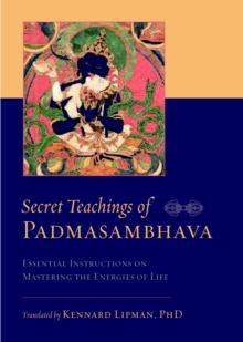 Secret Teachings of Padmasambhava : Essential Instructions on Mastering the Energies of Life