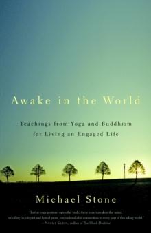 Awake in the World : Teachings from Yoga and Buddhism for Living an Engaged Life